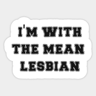 I'm With The Mean Lesbian Sticker